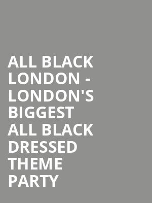 All Black London - London's Biggest All Black Dressed Theme Party at O2 Academy Islington
